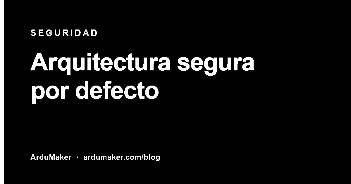 📌 Arquitectura segura por defecto