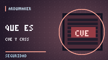 ¿Qué es una CVE y cómo interpretar una puntuación CVSS?