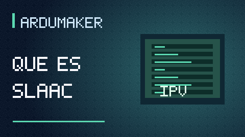 ¿Qué es SLAAC y cómo obtiene una dirección IPv6 tu computadora?